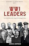 Biography of Famous People: WWI Leaders - First World War Book: People who changed history (Biography of Famous People - People who changed the world)