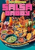 Salsa Daddy: A Cookbook: Dip Your Way into Mexican Cooking