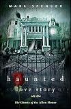 A Haunted Love Story: The Ghosts of the Allen House