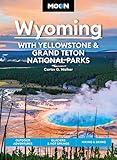 Moon Wyoming: With Yellowstone & Grand Teton National Parks: Outdoor Adventures, Glaciers & Hot Springs, Hiking & Skiing (Travel Guide)