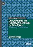 Unity, Ambiguity, and Flexibility in Theme Music for Game Shows: A Winning Combination