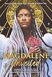 Magdalene Unveiled: Discover the Way of Love, Healing, and Holy Fire