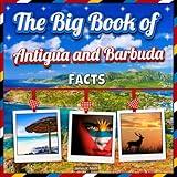 The Big Book of Antigua and Barbuda Facts: An Educational Country Travel Picture Book for Kids about History, Destination Places, Animals, and Many More