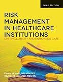 Risk Management in Health Care Institutions: Limiting Liability and Enhancing Care, 3rd Edition