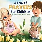 A Book of Prayers for Children: Talking to God About Different Things | Age 2 - 5, 6 - 8, 8 -10