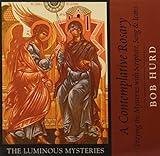 A Contemplative Rosary: Praying the Mysteries with Scripture, Song & Icons (The Luminous Mysteries)