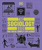 The Sociology Book: Big Ideas Simply Explained (DK Big Ideas)