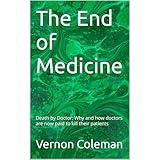 The End of Medicine: Death by Doctor: Why and how doctors are now paid to kill their patients