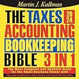 The Taxes, Accounting, Bookkeeping Bible: [3 in 1]: The Most Complete and Updated Guide for the Small Business Owner with Tips and Loopholes to Save Money and Avoid IRS Penalties