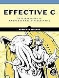 Effective C: An Introduction to Professional C Programming