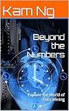 Beyond the Numbers: Explore the World of Data Mining (Science and Technology Book 84)