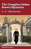 The Complete Father Brown Mysteries: All 7 Volumes of G.K. Chesterton's Classic Detective Tales