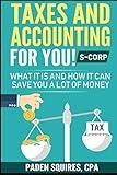 Taxes and Accounting for You! S-Corp: What it is and How it Can Save You A lot of Money