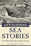 Astounding Sea Stories: Fifteen Ripping Good Tales