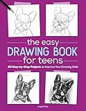 The Easy Drawing Book for Teens: 20 Step-by-Step Projects to Improve Your Drawing Skills