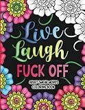 Adult Swear Words Coloring Book: Live, Laugh, Fuck Off: Swear Words Colouring Book for Adults | Sweary Coloring Book for Stress Relief and Relaxation | Adult Coloring Book Cuss Words