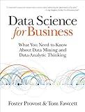 Data Science for Business: What You Need to Know about Data Mining and Data-Analytic Thinking