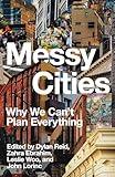 Messy Cities: Why We Can't Plan Everything