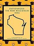 Outsourced: The New Wisconsin Idea