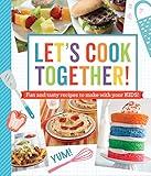 Let's Cook Together!: Fun and Tasty Recipes to Make With Your Kids!