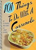 101 Things to Do With a Casserole (101 Cookbooks)