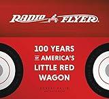 Radio Flyer: 100 Years of America's Little Red Wagon
