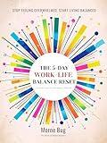 The 5-Day Work-Life Balance Reset: A Practical Guide to Reclaiming Your Time, Energy, and Joy — Without Quitting Your Job or Parenting
