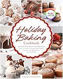 Holiday Baking Cookbook - 50+ Seasonal Treats to Warm Your Heart and Home: Celebrate Winter's Joyful Moments with Merry Sweets and Cozy Recipes | FULL COLOR EDITION