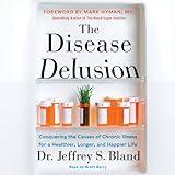 The Disease Delusion: Conquering the Causes of Chronic Illness for a Healthier, Longer, and Happier Life