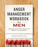 Anger Management Workbook for Men: Take Control of Your Anger and Master Your Emotions