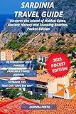 Sardinia Travel Guide: Discover the Island of Hidden Gems, Ancient History and Stunning Beaches. Pocket Edition