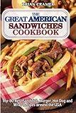 The Great American Sandwiches Cookbook: The 80 best sandwich, burger, hot dog and wrap recipes around the USA