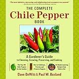 The Complete Chile Pepper Book: A Gardener's Guide to Choosing, Growing, Preserving, and Cooking