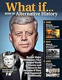 What If... Book of Alternative History: Revisit Major Milestones That Shaped World History and Discover the Outcome If They Had Happened Differently (Fox Chapel Publishing) (Visual History)