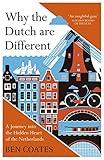 Why the Dutch are Different: A Journey into the Hidden Heart of the Netherlands