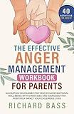 The Effective Anger Management Workbook for Parents: Navigating your Anger for your Child's Emotional Well-Being with Strategies and Exercises that ... your Children's Lives (Successful Parenting)