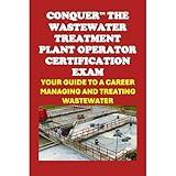 Conquer the Wastewater Treatment Plant Operator Certification Exam: Your Guide to a Career Managing and Treating Wastewater
