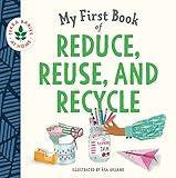 My First Book of Reduce, Reuse, and Recycle: Help kids learn simple actions that can help the environment and limit climate change (Terra Babies at Home)