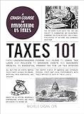 Taxes 101: From Understanding Forms and Filing to Using Tax Laws and Policies to Minimize Costs and Maximize Wealth, an Essential Primer on the US Tax System (Adams 101 Series)