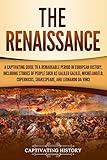 The Renaissance: A Captivating Guide to a Remarkable Period in European History, Including Stories of People Such as Galileo Galilei, Michelangelo, Copernicus, ... Leonardo da Vinci (Exploring Europe’s Past)