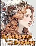 Renaissance Beauties Coloring Book: Artistic Portraits of Beautiful Vintage Women Coloring Pages Timeless Beauty Illustrations for Adults Stress Relief & Relaxation