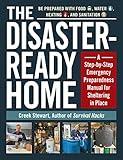 The Disaster-Ready Home: A Step-by-Step Emergency Preparedness Manual for Sheltering in Place