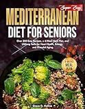 Super Easy Mediterranean Diet for Seniors: Over 300 Easy Recipes, a 30-Day Meal Plan, and Lifelong Tools for Heart Health, Energy, and Graceful Aging
