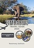 ZIMBABWE TRAVEL GUIDE 2025: How to Travel Zimbabwe with Intention