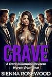 CRAVE: A Dark Billionaire’s Omegaverse Reverse Harem Knotting Romance (SPOILED & TAKEN - A Dark Billionaire RH Knotting Romance)