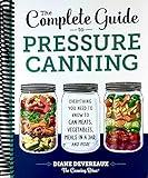 The Complete Guide to Pressure Canning: Everything You Need to Know to Can Meats, Vegetables, Meals in a Jar, and More [Spiral-bound]