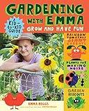 Gardening with Emma: Grow and Have Fun: A Kid-to-Kid Guide