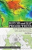 Datums and Map Projections: For Remote Sensing, GIS and Surveying, Second Edition