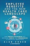 Employee Benefits and the New Health Care Landscape: How Private Exchanges are Bringing Choice and Consumerism to America's Workforce