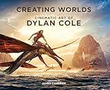 Creating Worlds: The Disney and 20th Century Studios Cinematic Art of Dylan Cole